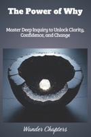 The Power of Why: Master Deep Inquiry to Unlock Clarity, Confidence, and Change B0FLWDJDWQ Book Cover