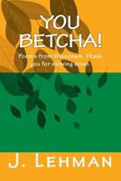 You Betcha: Poems from Wisconsin. Thank you for slowing down. 1546685804 Book Cover