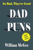 So Bad, They're Good Dad Puns - Over 300 Puns! 198141441X Book Cover