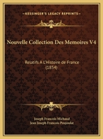 Nouvelle Collection Des Memoires V4: Relatifs A L'Histoire de France (1854) 116772335X Book Cover