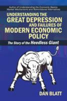 Understanding the Great Depression and Failures of Modern Economic Policy: The Story of the Heedless Giant 149179903X Book Cover