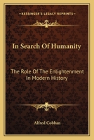 In Search of Humanity; the Role of the Enlightenment in Modern History B0006D6HYE Book Cover