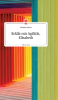 Erklär mir Agilität, Elisabeth. Life is a Story - story.one 3990874020 Book Cover