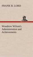 Woodrow Wilson's Administration and Achievements 1523836652 Book Cover