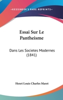 Essai Sur Le Panth�isme, Dans Les Soci�t�s Modernes... 1145726739 Book Cover