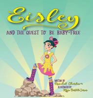 Eisley and the Quest to Be Baby-Free 1546241906 Book Cover