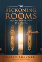 The Beckoning Rooms: Deal With Them Or They'll Deal With You 1647467349 Book Cover