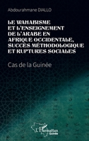 Le wahabisme et l’enseignement de l’arabe en Afrique occidentale, succès méthodologique et ruptures sociales: Cas de la Guinée (Harmattan Guinée) (French Edition) 2336604957 Book Cover