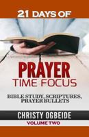 21 Days Prayer Time Focus Vol. Two: Bible Study, Scriptures and Prayer Bullets 1983425540 Book Cover