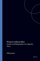 Women Without Men: Gender and Marginality in an Algerian Town 9004083456 Book Cover