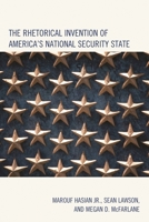 The Rhetorical Invention of America's National Security State 1498505082 Book Cover