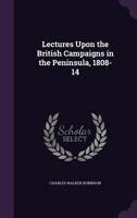 Lectures Upon the British Campaigns in the Peninsula, 1808-14 1146240279 Book Cover