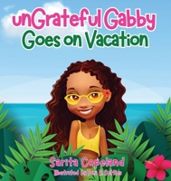 unGrateful Gabby Goes on Vacation B0F92Q8Z4L Book Cover