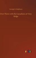 Over There with the Canadians at Vimy Ridge 3732674630 Book Cover