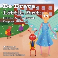 Be Brave, Little Ant: Little Ant's First Day at School 1913662500 Book Cover