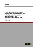 Die Terrorismusbekämpfung der Europäischen Union im Bereich der polizeilichen und justiziellen Zusammenarbeit aus integrationstheoretischer Sicht 3638845036 Book Cover