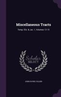 Miscellaneous Tracts: Temp. Eliz. & Jac. 1, Volumes 12-15 137786359X Book Cover