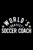 World's Okayest Soccer Coach: Nice Notebook for Soccer Coach Funny Christmas Gift Idea for Soccer Coach Soccer Coach Journal 100 pages 6x9 inches 1704233135 Book Cover