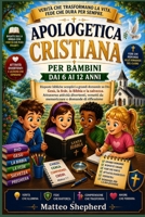 apologetica cristiana per bambini dai 6 ai 12 anni: Risposte bibliche semplici a grandi domande su Dio, Gesù, la fede, la Bibbia e la salvezza. ... e domande di riflessione (Italian Edition) B0HCM3CBX4 Book Cover