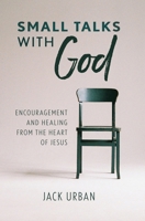 Small Talks With God: Encouragement and Healing from the Heart of Jesus 1733910905 Book Cover