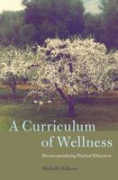 A Curriculum of Wellness: Reconceptualizing Physical Education 1433129973 Book Cover