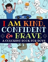 I Am Kind, Confident and Brave: A Coloring Book For Boys 1913357171 Book Cover