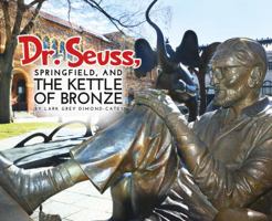Dr. Seuss, Springfield, and The Kettle of Bronze 0692880798 Book Cover