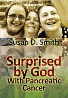 Surprised by God: With Pancreatic Cancer 1475093063 Book Cover