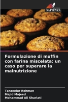 Formulazione di muffin con farina miscelata: un caso per superare la malnutrizione 6207256395 Book Cover