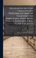 Neuhebräisches Und Chaldäisches Wörterbuch Ã ber Die Talmudim Und Midraschim, Nebst Beitr. Von H.l. Fleischer. 4 Bde. [issued In 22 Pt.] 102458271X Book Cover