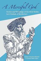 A Merciful God: Stories and Teachings of the Holy Rebbe, Levi Yitzhak of Berditchev 1453806733 Book Cover