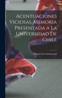 Acentuaciones Viciosas, Memoria Presentada a la Universidad de Chile 1018720154 Book Cover