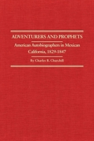 Adventurers and Prophets: American Autobiographers in Mexican California, 1829-1847 0870622285 Book Cover