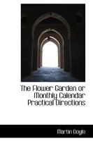 The Flower Garden or Monthly Calendar Practical Directions 1110550219 Book Cover