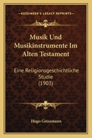 Musik Und Musikinstrumente Im Alten Testament: Eine Religionsgeschichtliche Studie (1903) 1160750254 Book Cover