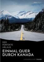 Der perfekte Urlaub: Einmal quer durch Kanada – Eine Reise zwischen unberührter Natur und Großstadtflair 365637824X Book Cover