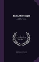The Little Singer And Other Verses (1910) 1104314177 Book Cover