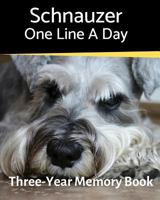 Schnauzer - One Line a Day: A Three-Year Memory Book to Track Your Dog’s Growth (A Memory a Day for Dogs) 1796541133 Book Cover
