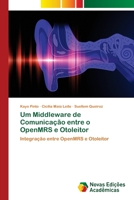 Um Middleware de Comunicação entre o OpenMRS e Otoleitor: Integração entre OpenMRS e Otoleitor 6139656109 Book Cover