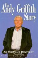 The Andy Griffith Story : An Illustrated Biography 1887138013 Book Cover
