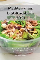 Mediterranes Di�t-Kochbuch 2021: Einfache Rezepte f�r Ihre Ern�hrung und gesundes Abnehmen. Mediterranean Diet Cookbook 1802550763 Book Cover