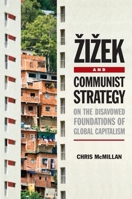 Zizek and Communist Strategy: On the Disavowed Foundations of Global Capitalism 0748682333 Book Cover