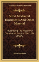 Select mediaeval documents and other material illustrating the history of church and empire, 754 A.D.-1254 A.D 9353951283 Book Cover