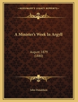 A Minister's Week in Argyll. August, 1879 1241374775 Book Cover