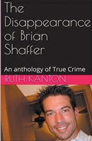 The Disappearance of Brian Shaffer An Anthology of True Crime B0CVCT69F1 Book Cover