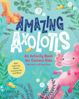 Lot of Axolotl Facts for Kids Who Axolotl Questions 1632176300 Book Cover