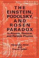 The Einstein, Podolsky, and Rosen Paradox in Atomic, Nuclear, and Particle Physics 0306458934 Book Cover