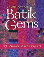 Batik Gems: 29 Dazzling Quilt Projects 1571205608 Book Cover