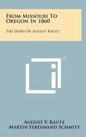 From Missouri to Oregon in 1860: The Diary of August Kautz 1258184044 Book Cover