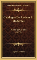 Catalogue De Anciens Et Modernes: Rares Et Curieux (1870) 1160823871 Book Cover